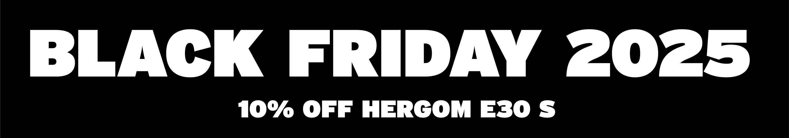Black Friday - Hergom E30 S