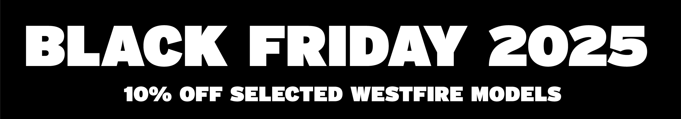 Black Friday - Westfire 10% Off